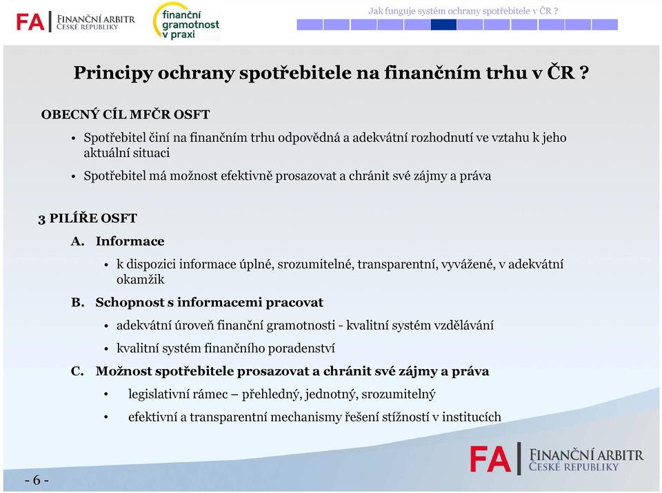 zájmy a práva 3 PILÍŘE OSFT A. Informace k dispozici informace úplné, srozumitelné, transparentní, vyvážené, v adekvátní okamžik B.
