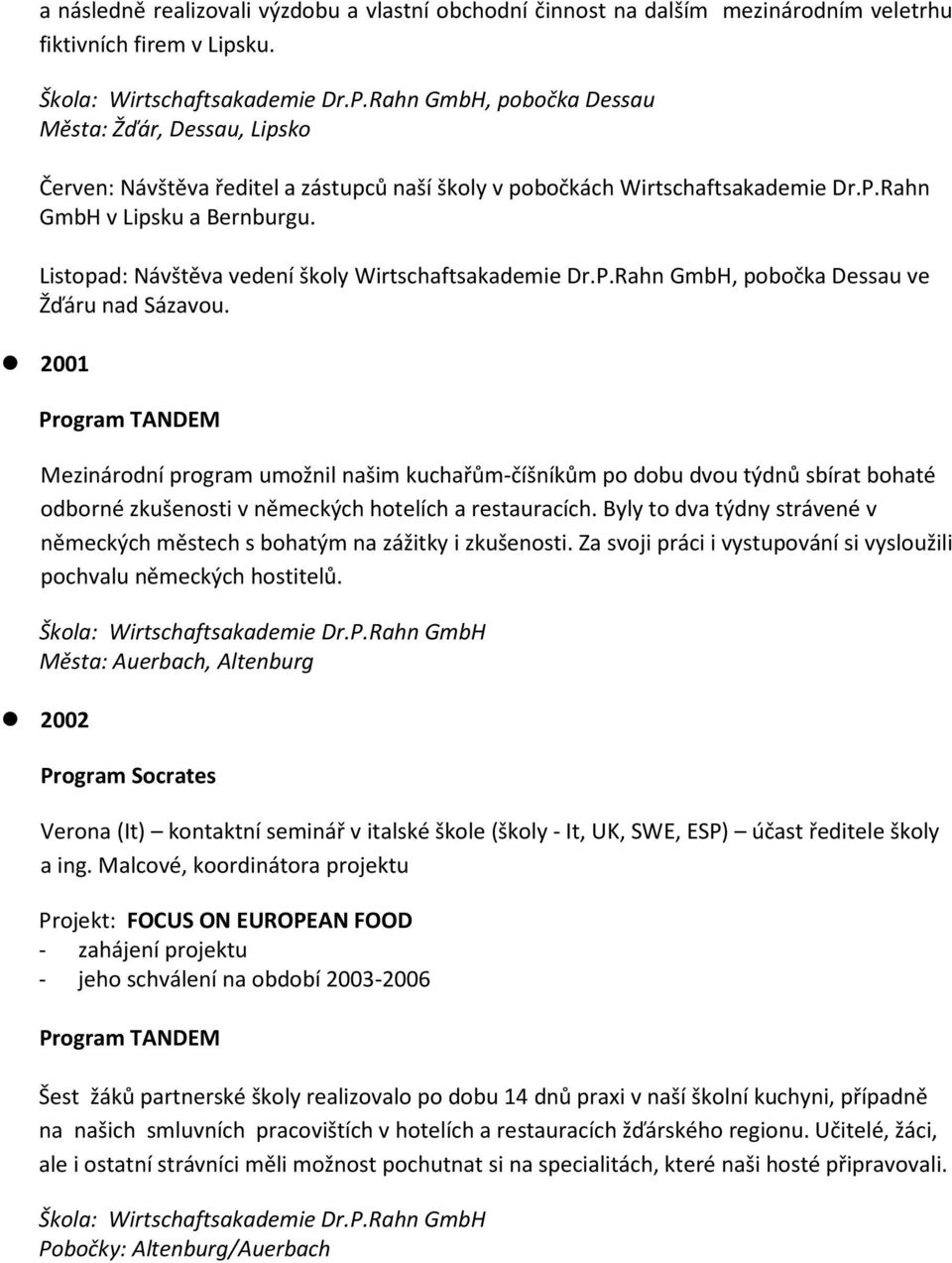 Listopad: Návštěva vedení školy Wirtschaftsakademie Dr.P.Rahn GmbH, pobočka Dessau ve Žďáru nad Sázavou.