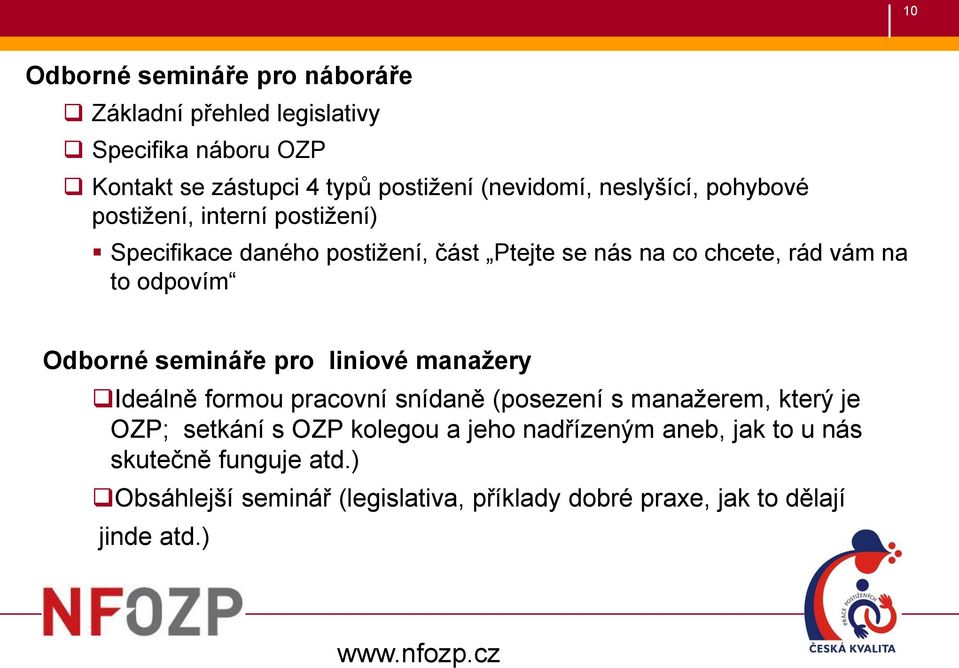 Odborné semináře pro liniové manažery Ideálně formou pracovní snídaně (posezení s manažerem, který je OZP; setkání s OZP kolegou a jeho