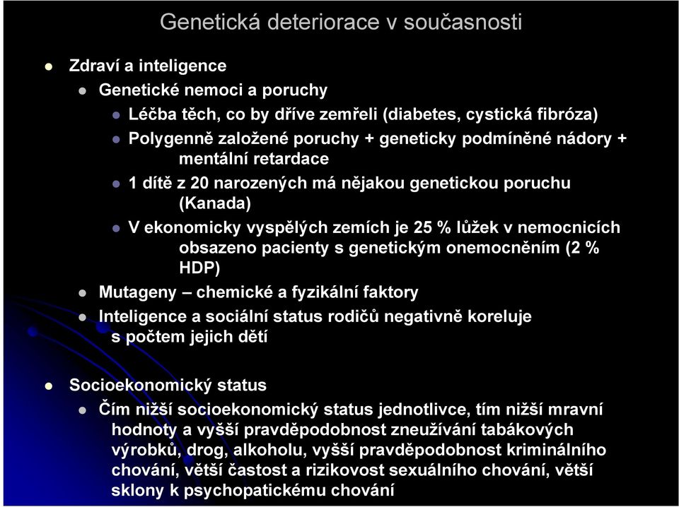 HDP) Mutageny chemické a fyzikální faktory Inteligence a sociální status rodičů negativně koreluje s počtem jejich dětí Socioekonomický status Čím nižší socioekonomický status jednotlivce, tím nižší