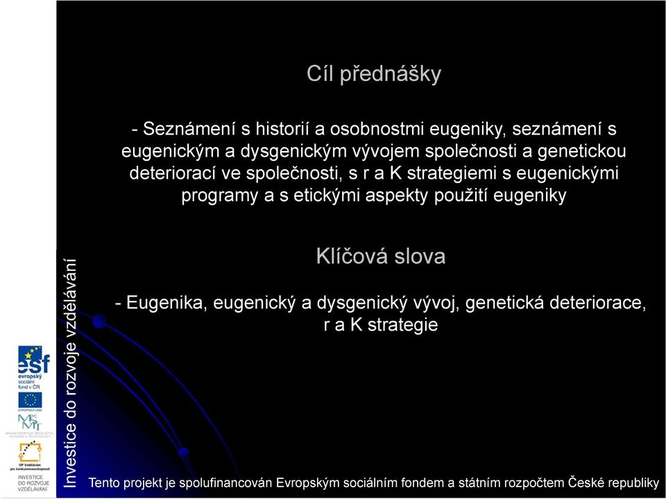 etickými aspekty použití eugeniky Klíčová slova - Eugenika, eugenický a dysgenický vývoj, genetická