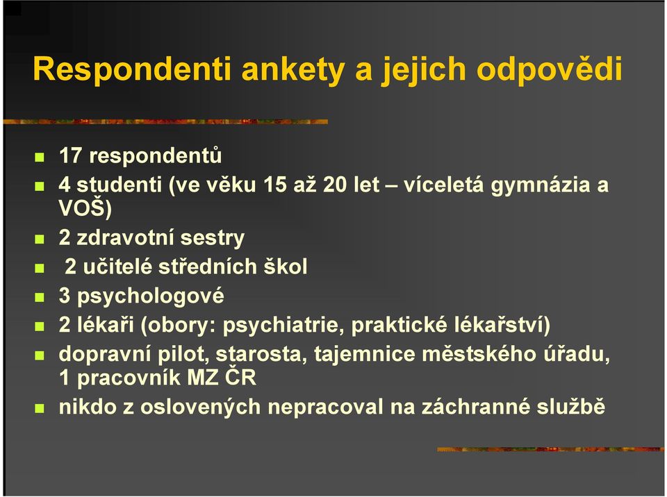 2 lékaři (obory: psychiatrie, praktické lékařství) dopravní pilot, starosta,