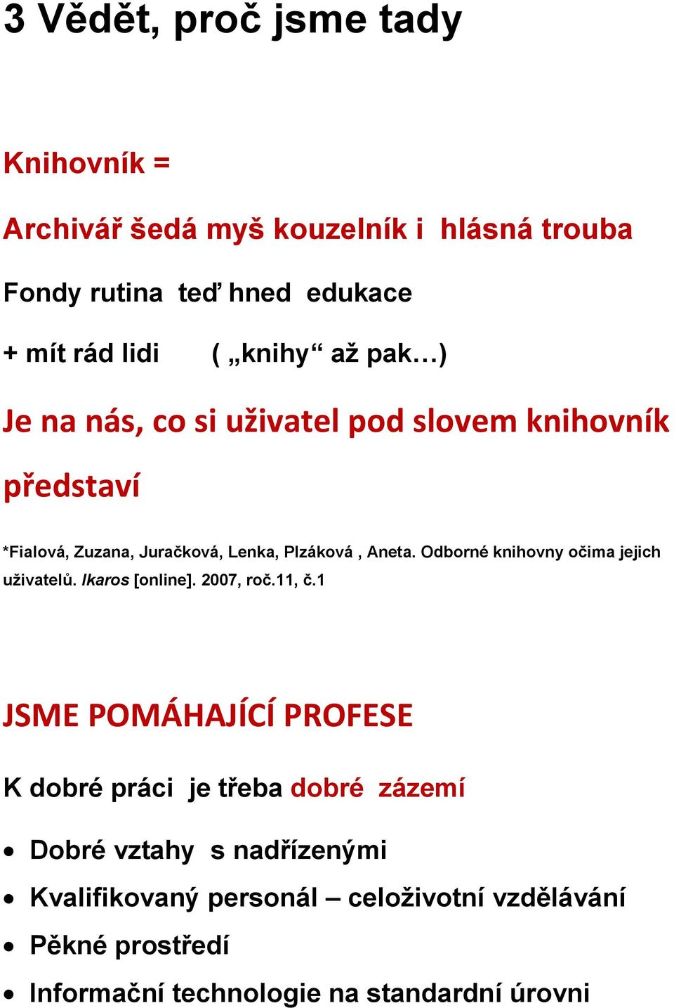 Odborné knihovny očima jejich uživatelů. Ikaros [online]. 2007, roč.11, č.