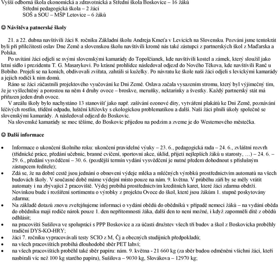 Pozváni jsme tentokrát byli při příležitosti oslav Dne Země a slovenskou školu navštívili kromě nás také zástupci z partnerských škol z Maďarska a Polska.