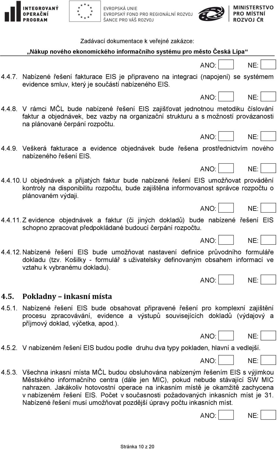 Veškerá fakturace a evidence objednávek bude řešena prostřednictvím nového nabízeného řešení EIS. 4.4.10.