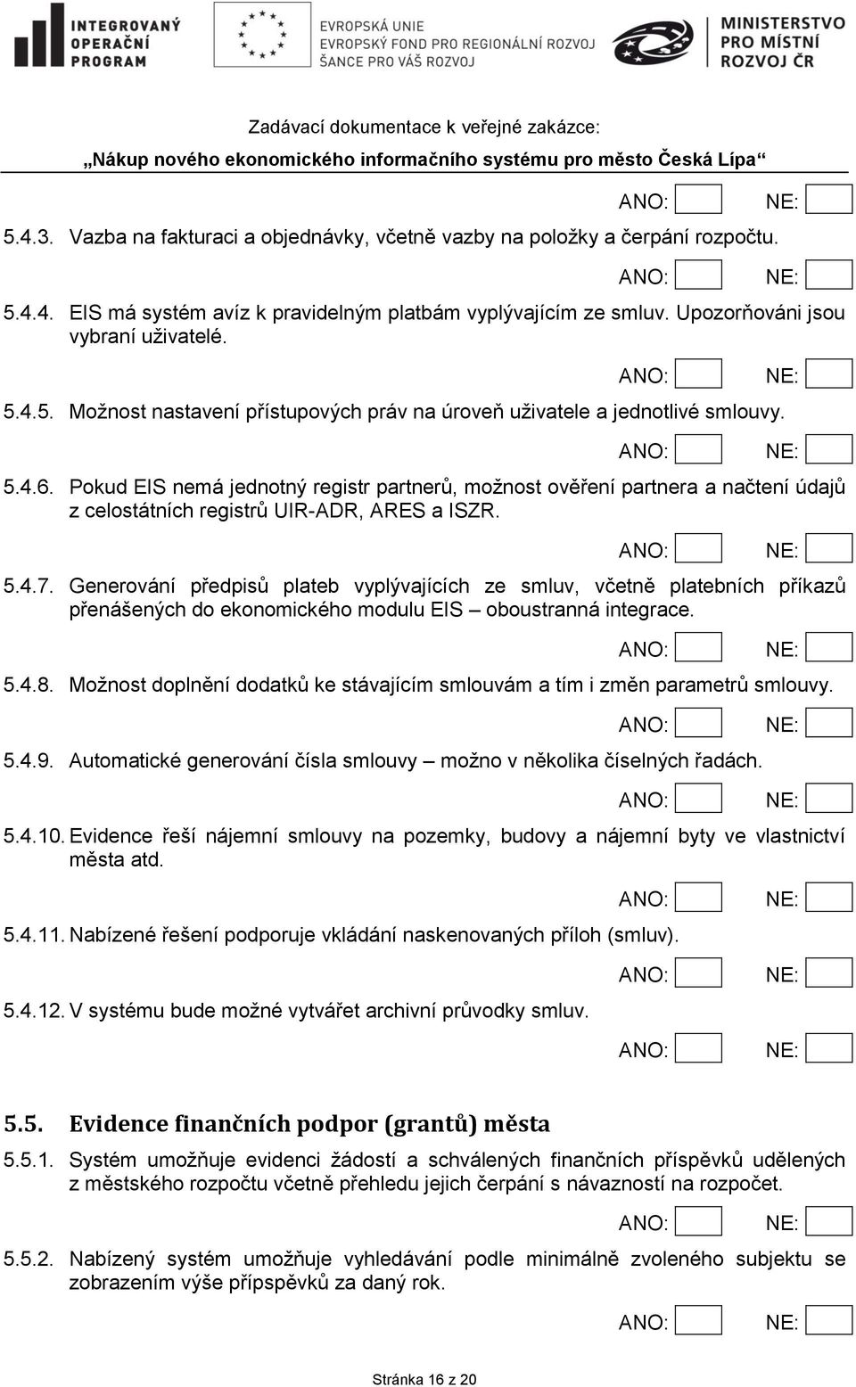 Generování předpisů plateb vyplývajících ze smluv, včetně platebních příkazů přenášených do ekonomického modulu EIS oboustranná integrace. 5.4.8.