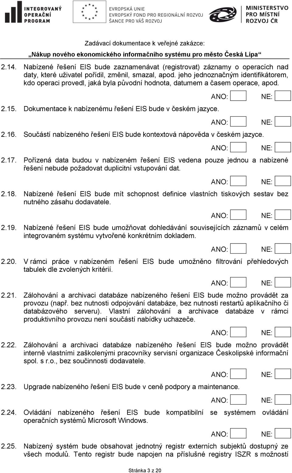 Součástí nabízeného řešení EIS bude kontextová nápověda v českém jazyce. 2.17.