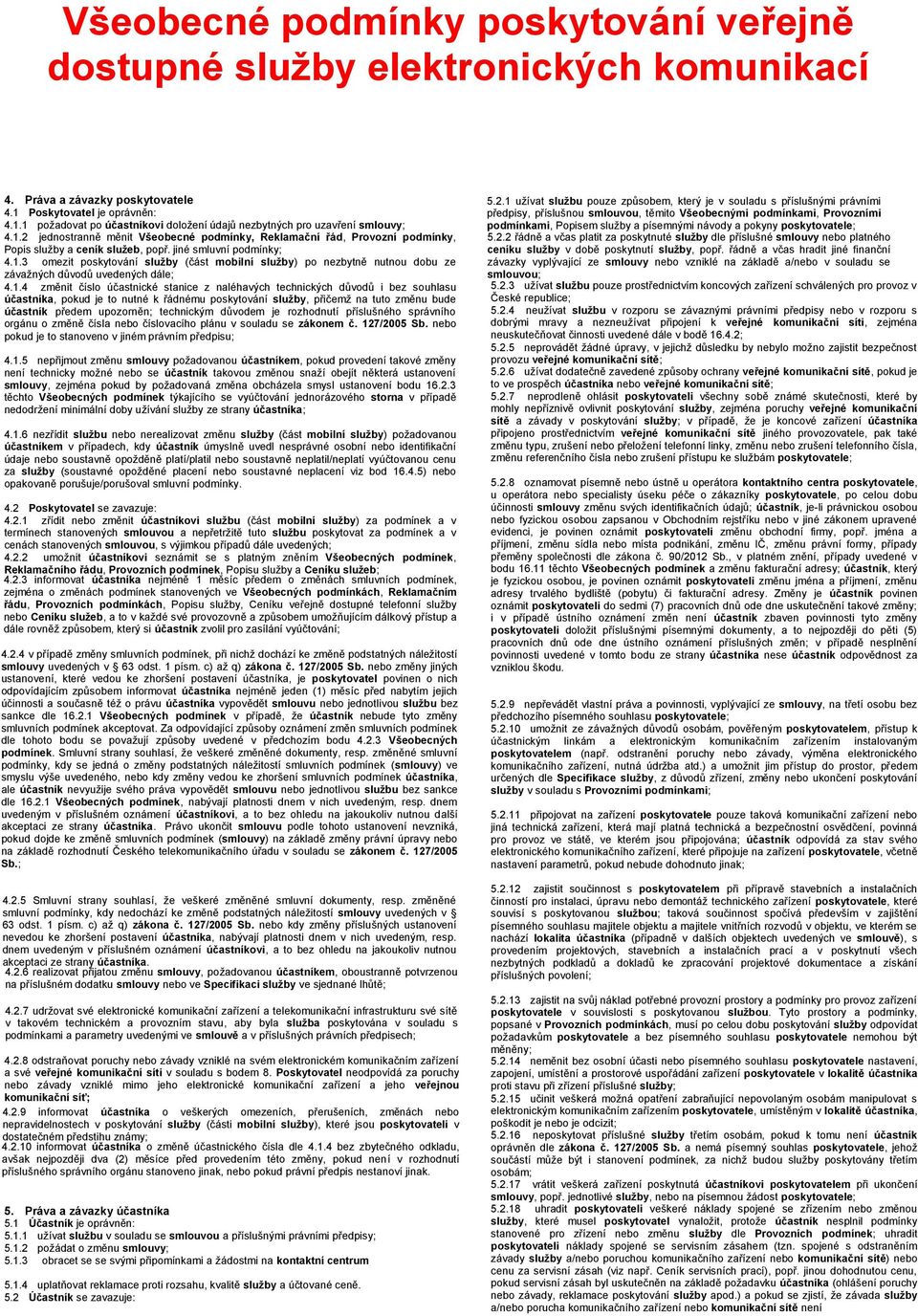 3 omezit poskytování služby (část mobilní služby) po nezbytně nutnou dobu ze závažných důvodů uvedených dále; 4.1.