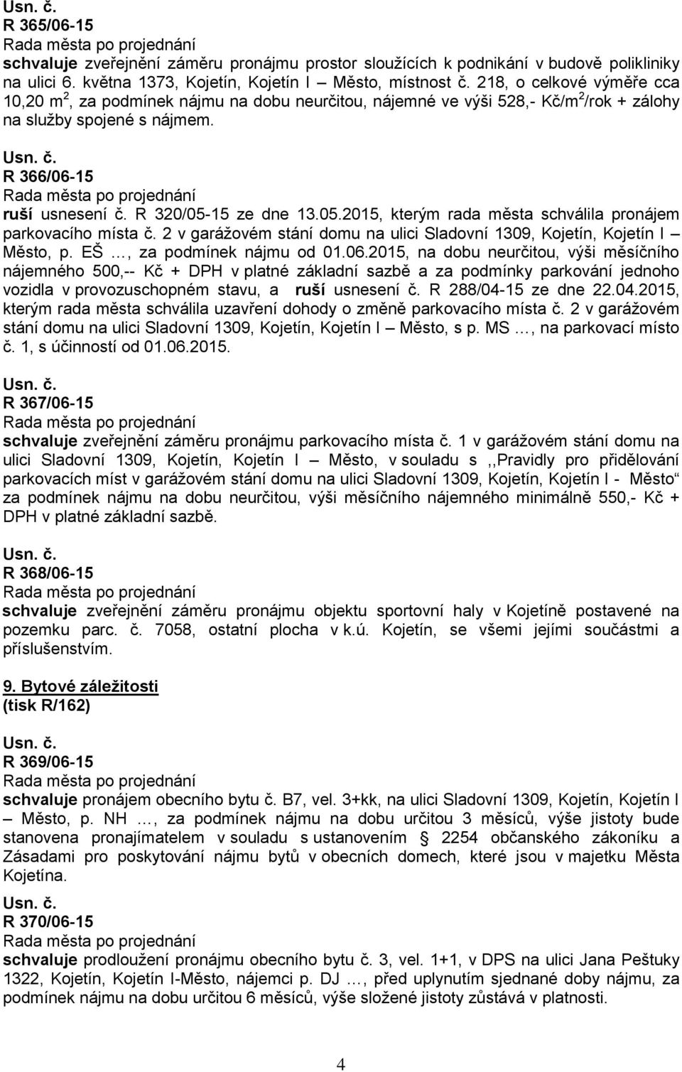 15 ze dne 13.05.2015, kterým rada města schválila pronájem parkovacího místa č. 2 v garážovém stání domu na ulici Sladovní 1309, Kojetín, Kojetín I Město, p. EŠ, za podmínek nájmu od 01.06.