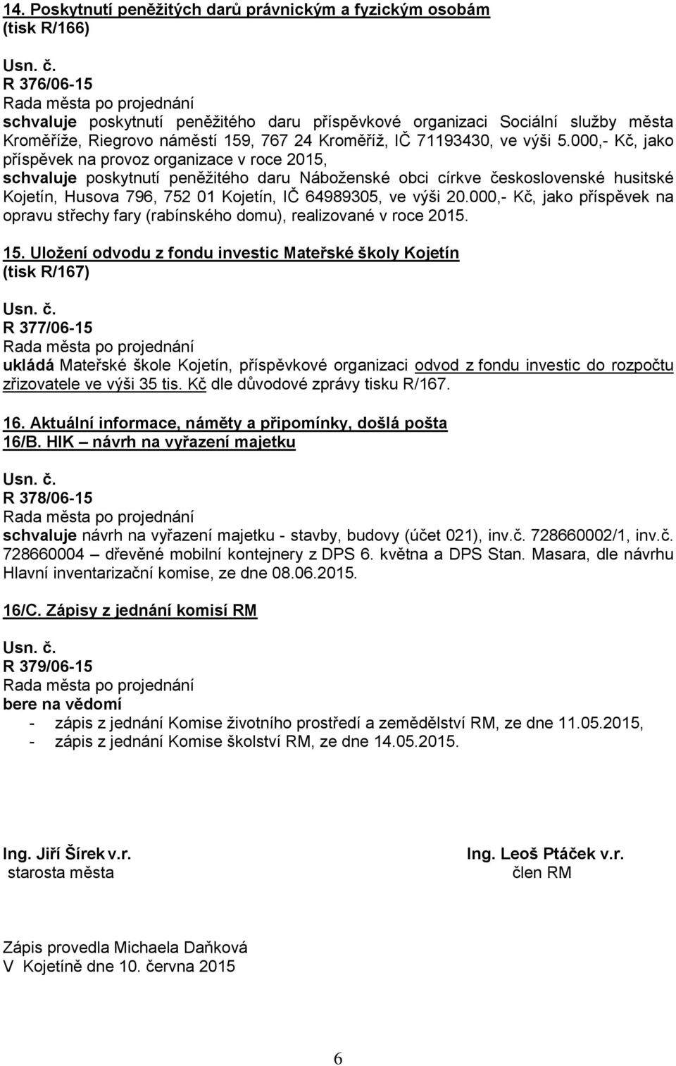 000,- Kč, jako příspěvek na provoz organizace v roce 2015, schvaluje poskytnutí peněžitého daru Náboženské obci církve československé husitské Kojetín, Husova 796, 752 01 Kojetín, IČ 64989305, ve