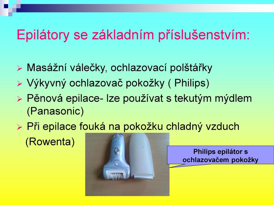 epilace- lze používat s tekutým mýdlem (Panasonic) Při epilace