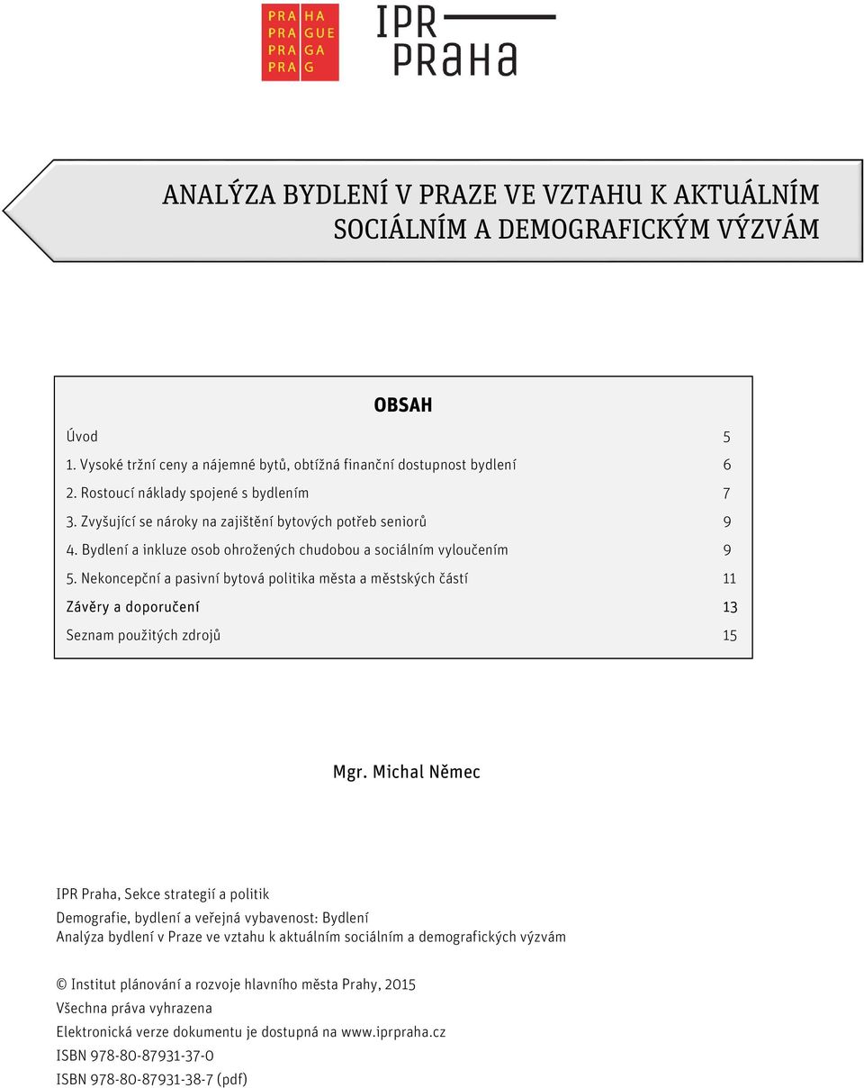 Nekoncepční a pasivní bytová politika města a městských částí 11 Závěry a doporučení 13 Seznam použitých zdrojů 15 Mgr.