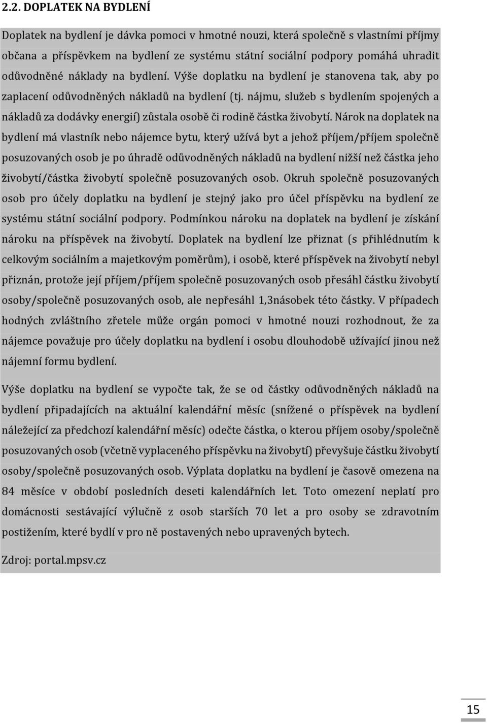 nájmu, služeb s bydlením spojených a nákladů za dodávky energií) zůstala osobě či rodině částka živobytí.