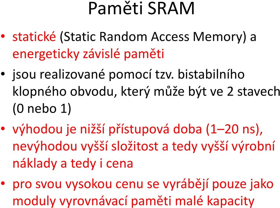 bistabilního klopného obvodu, který může být ve 2 stavech (0 nebo 1) výhodou je nižší