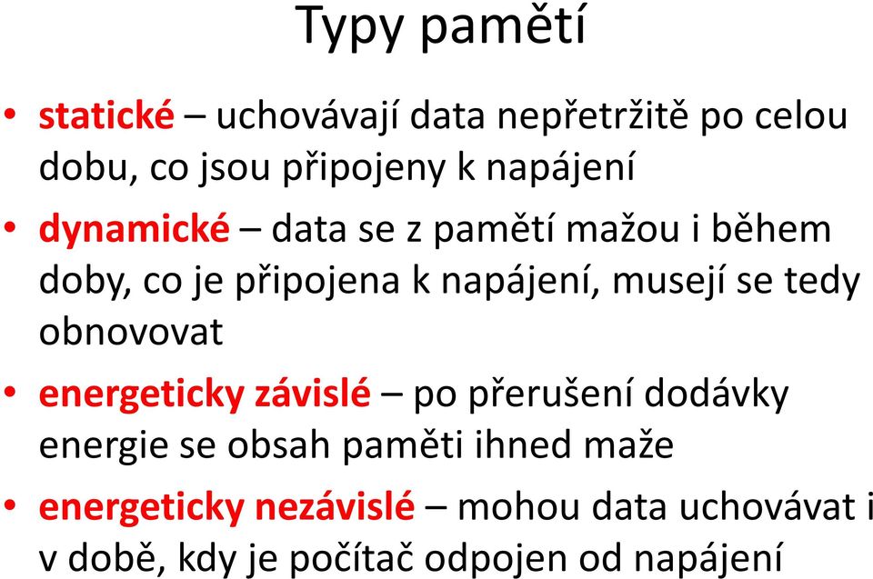 musejí se tedy obnovovat energeticky závislé po přerušení dodávky energie se obsah