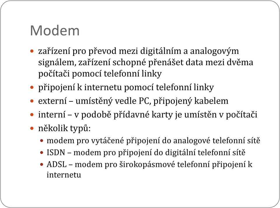 interní v podobě přídavné karty je umístěn v počítači několik typů: modem pro vytáčené připojení do analogové