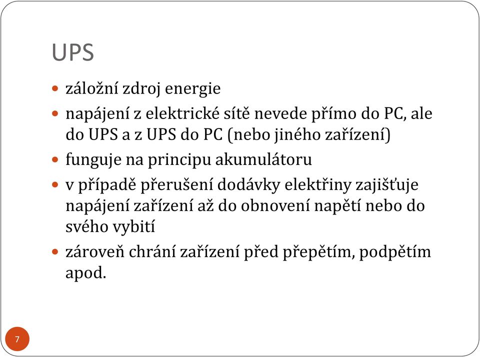 případě přerušení dodávky elektřiny zajišťuje napájení zařízení až do obnovení