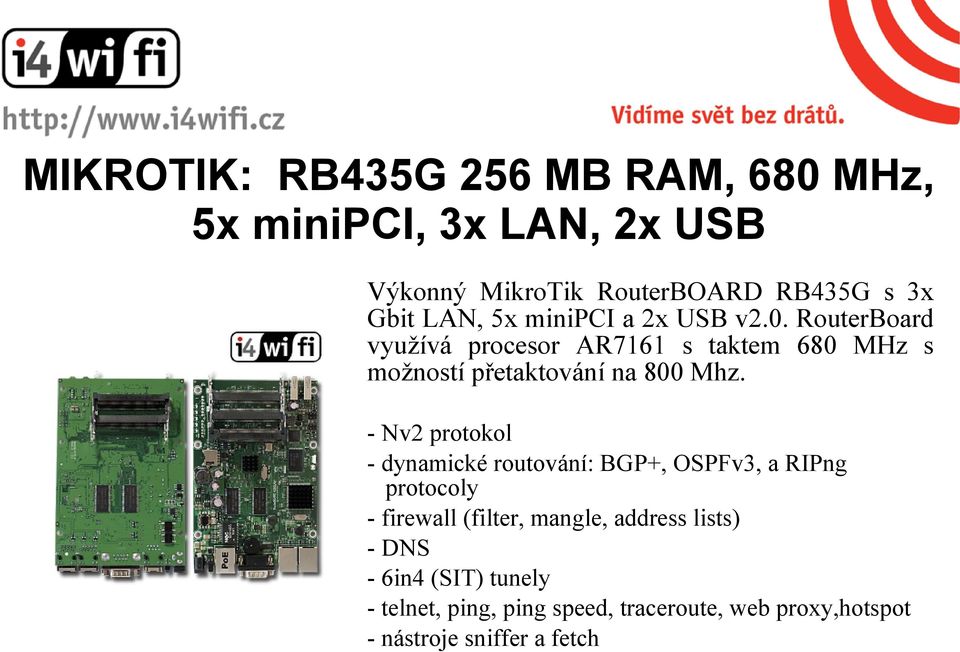 RouterBoard využívá procesor AR7161 s taktem 680 MHz s možností přetaktování na 800 Mhz.