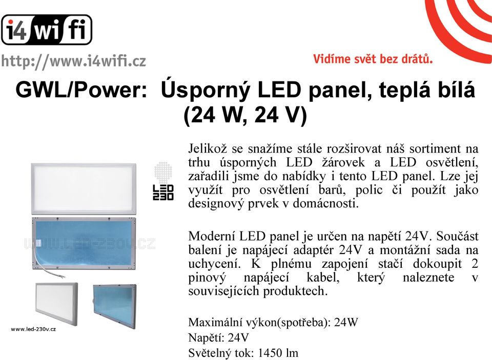 Moderní LED panel je určen na napětí 24V. Součást balení je napájecí adaptér 24V a montážní sada na uchycení.