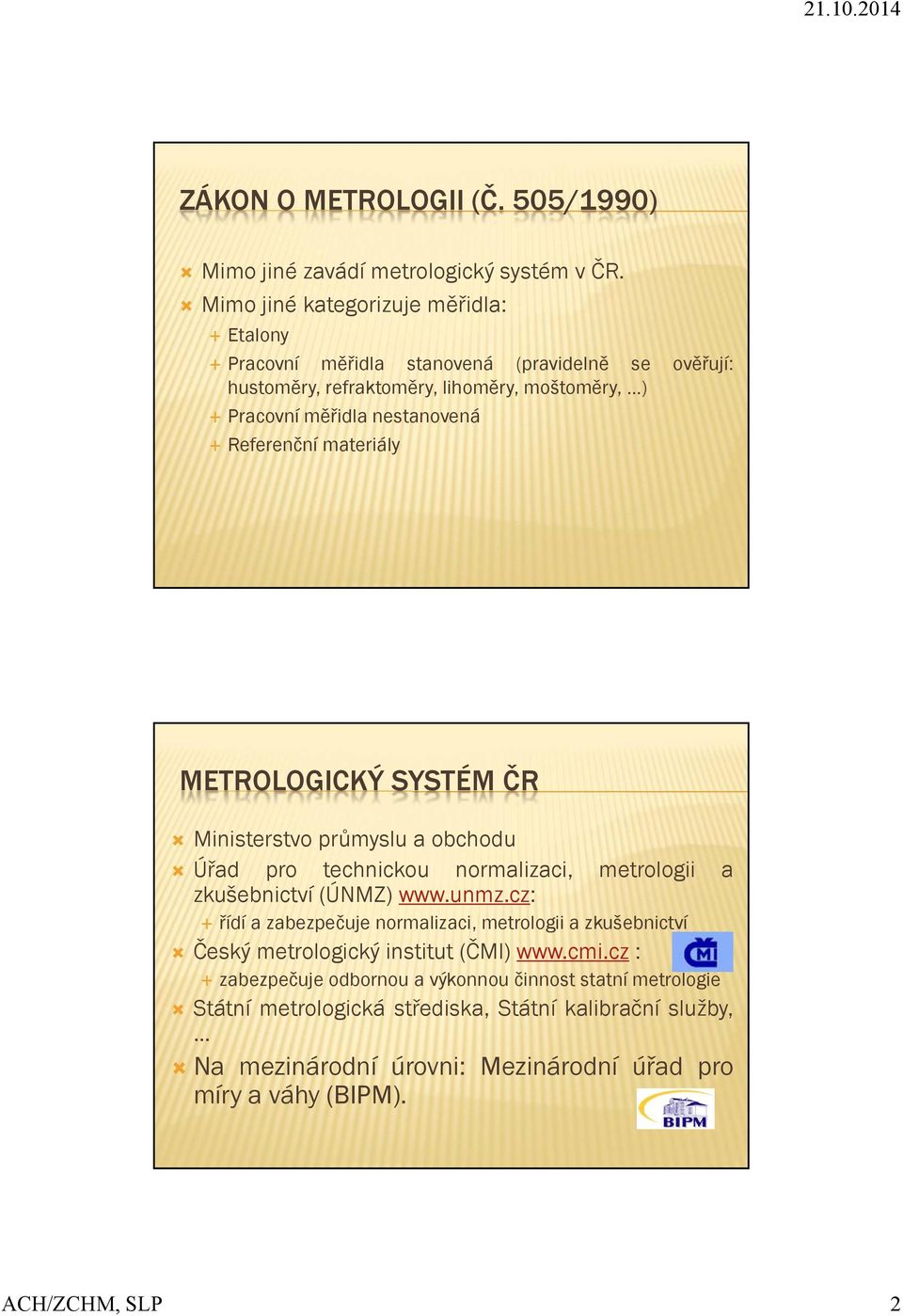 Referenční materiály METROLOGICKÝ SYSTÉM ČR Ministerstvo průmyslu a obchodu Úřad pro technickou normalizaci, metrologii a zkušebnictví (ÚNMZ) www.unmz.