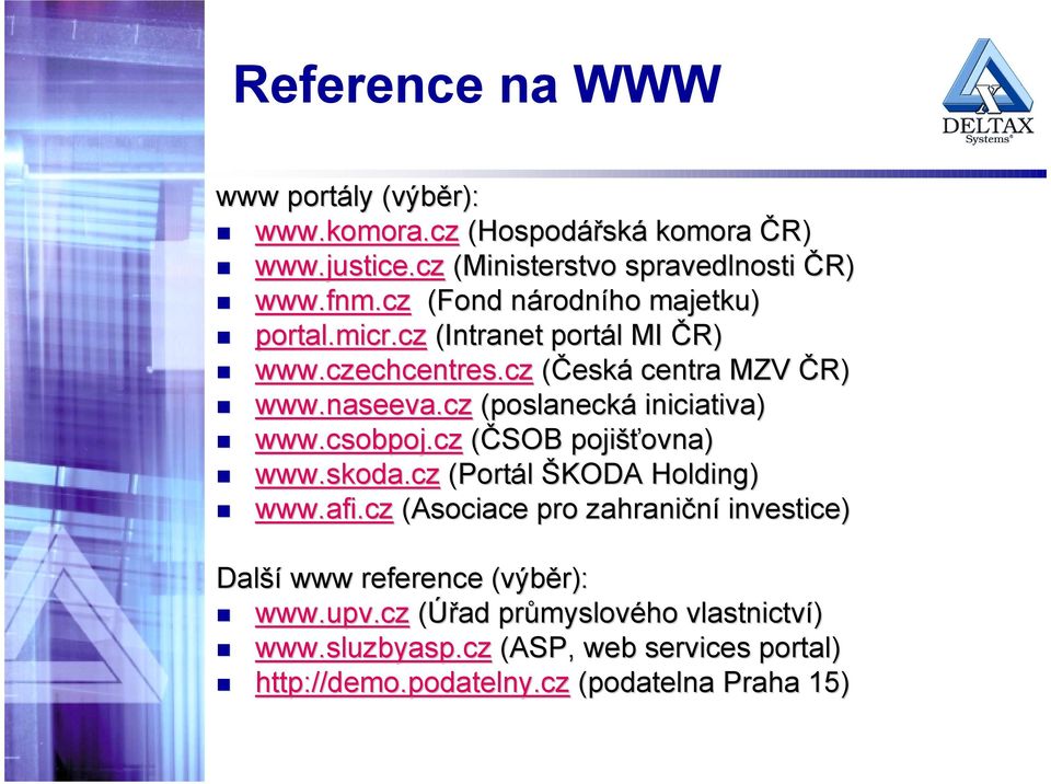 cz (poslanecká iniciativa) www.csobpoj csobpoj.cz (ČSOB pojišťovna) www.skoda skoda.cz (Portál ŠKODA Holding) www.afi.