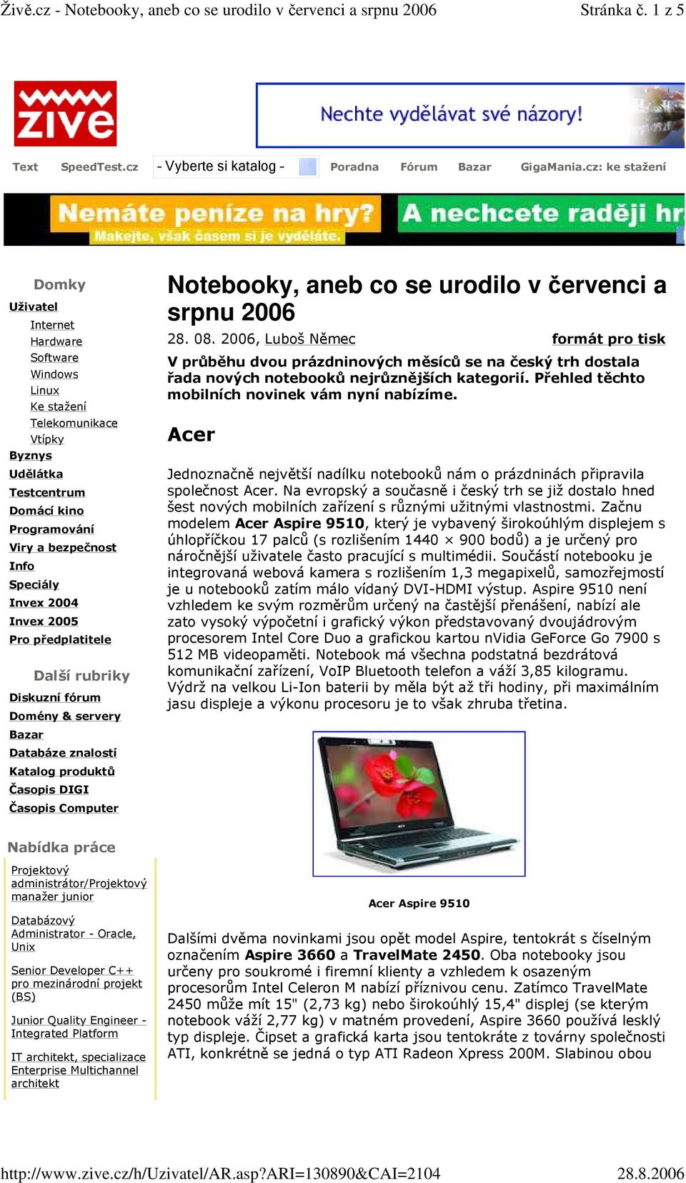 Invex 2005 Pro předplatitele Další rubriky Diskuzní fórum Domény & servery Bazar Databáze znalostí Katalog produktů Časopis DIGI Časopis Computer Notebooky, aneb co se urodilo v červenci a srpnu 2006