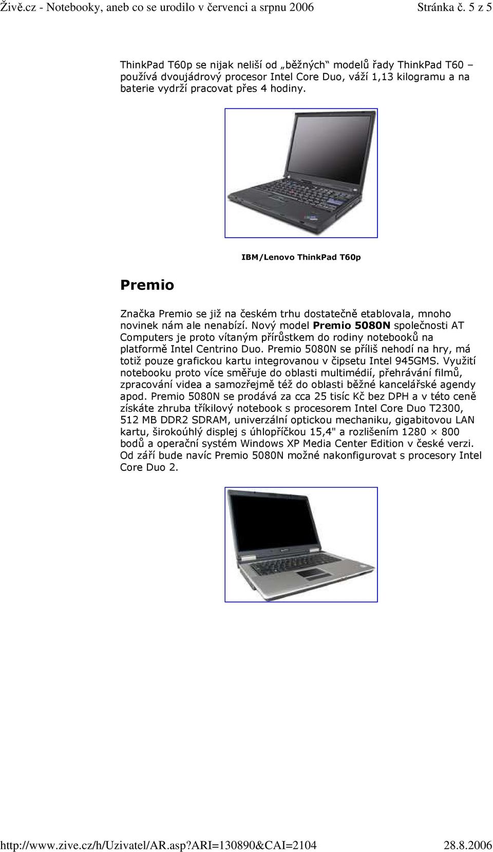 Nový model Premio 5080N společnosti AT Computers je proto vítaným přírůstkem do rodiny notebooků na platformě Intel Centrino Duo.