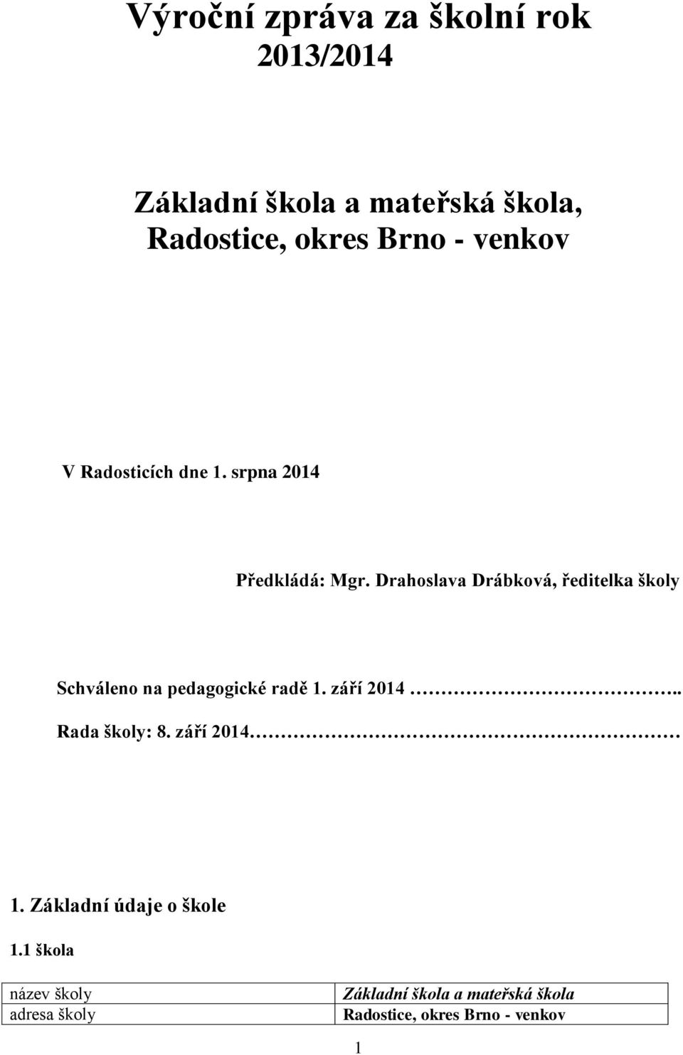 Drahoslava Drábková, ředitelka školy Schváleno na pedagogické radě 1. září 2014.. Rada školy: 8.