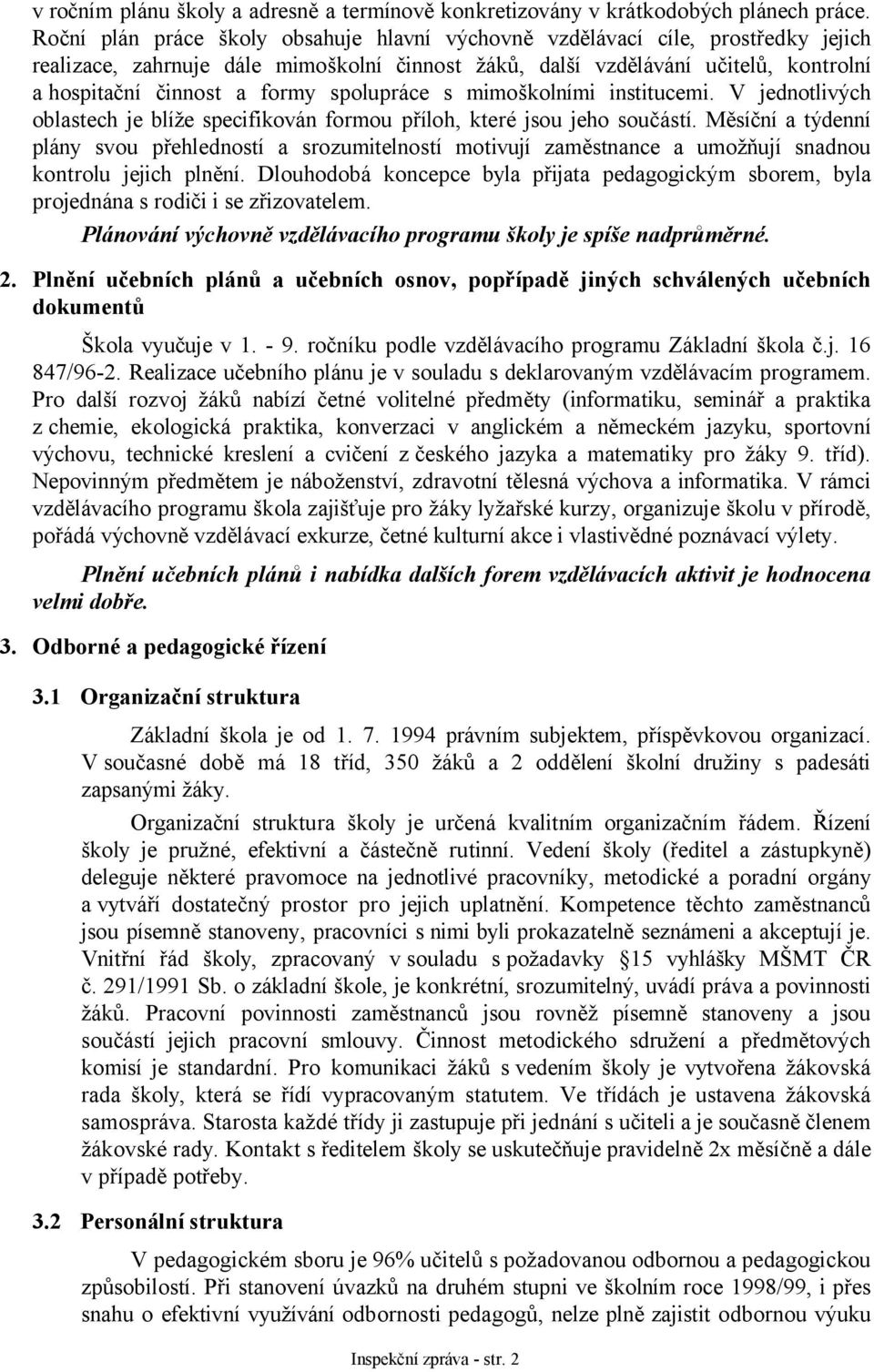 spolupráce s mimoškolními institucemi. V jednotlivých oblastech je blíže specifikován formou příloh, které jsou jeho součástí.