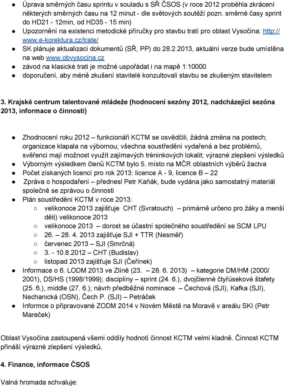 cz/trate/ SK plánuje aktualizaci dokumentů (SŘ, PP) do 28.2.2013, aktuální verze bude umístěna na web www.obvysocina.