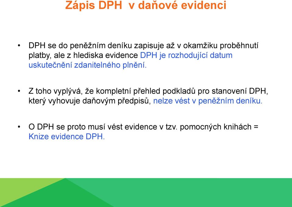 Z toho vyplývá, že kompletní přehled podkladů pro stanovení DPH, který vyhovuje daňovým