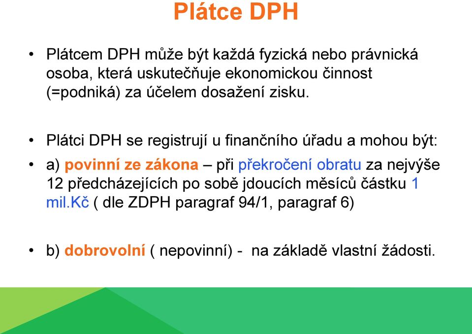 Plátci DPH se registrují u finančního úřadu a mohou být: a) povinní ze zákona při překročení obratu