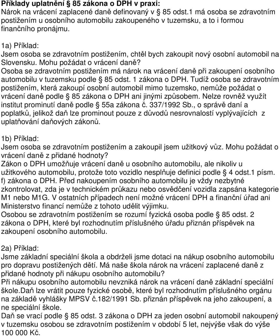 1a) Příklad: Jsem osoba se zdravotním postižením, chtěl bych zakoupit nový osobní automobil na Slovensku. Mohu požádat o vrácení daně?