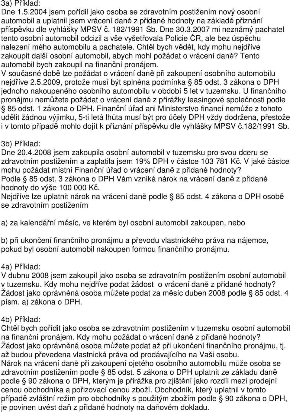 Chtěl bych vědět, kdy mohu nejdříve zakoupit další osobní automobil, abych mohl požádat o vrácení daně? Tento automobil bych zakoupil na finanční pronájem.