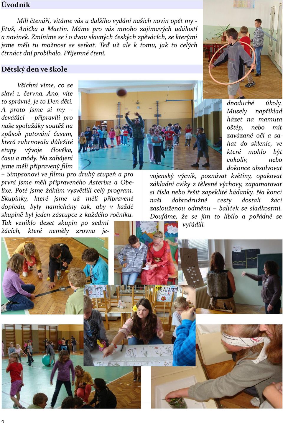 Dětský den ve škole Všichni víme, co se slaví 1. června. Ano, víte to správně, je to Den dětí.