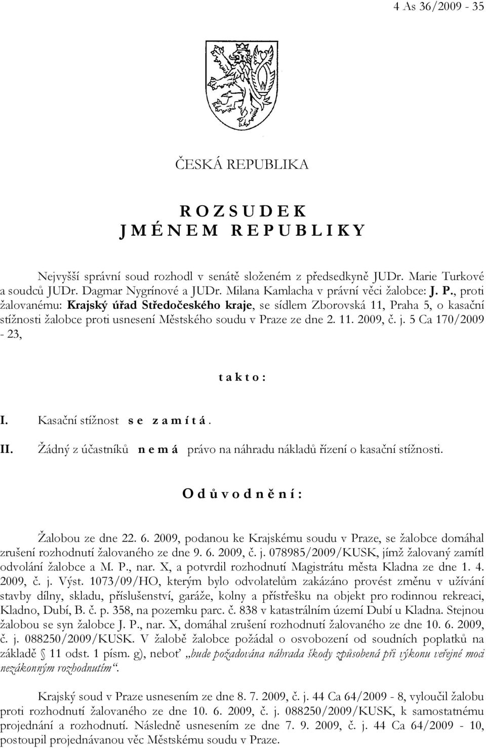 , proti žalovanému: Krajský úřad Středočeského kraje, se sídlem Zborovská 11, Praha 5, o kasační stížnosti žalobce proti usnesení Městského soudu v Praze ze dne 2. 11. 2009, č. j.