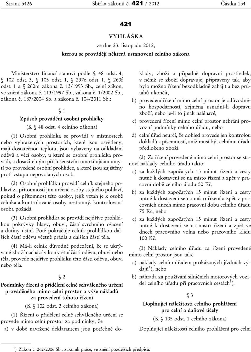 104/2011 Sb.: 1 Způsob provádění osobní prohlídky (K 48 odst.