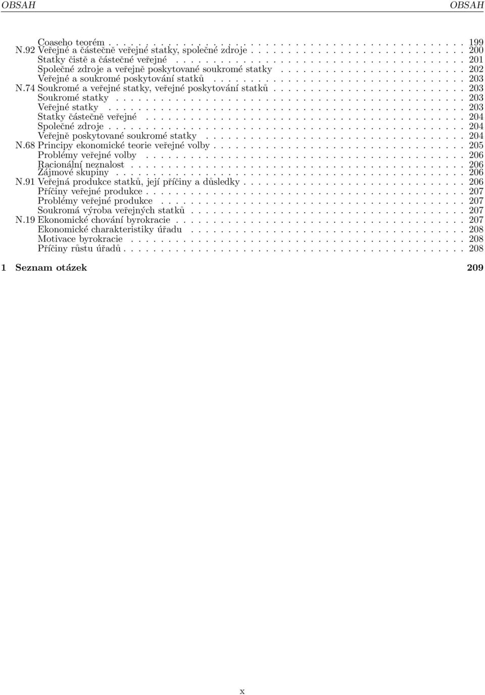 74 Soukromé a veřejné statky, veřejné poskytování statků.......................... 203 Soukromé statky............................................... 203 Veřejné statky................................................ 203 Statky částečně veřejné.