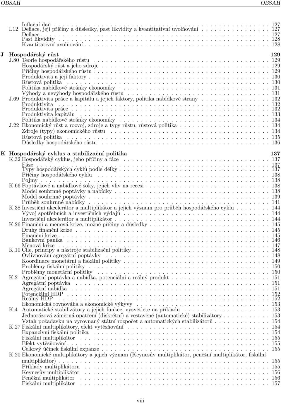 80 Teorie hospodářského růstu......................................... 129 Hospodářský růst a jeho zdroje....................................... 129 Příčiny hospodářského růstu.