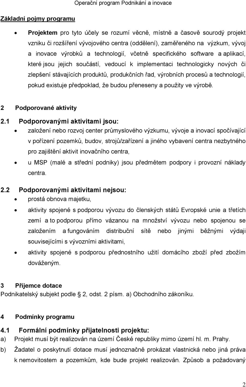 technologií, pokud existuje předpoklad, že budou přeneseny a použity ve výrobě. 2 Podporované aktivity 2.