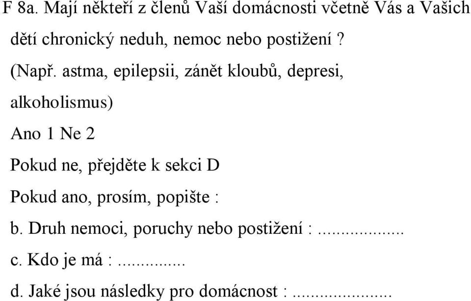 astma, epilepsii, zánět kloubů, depresi, alkoholismus) Pokud ne, přejděte k sekci