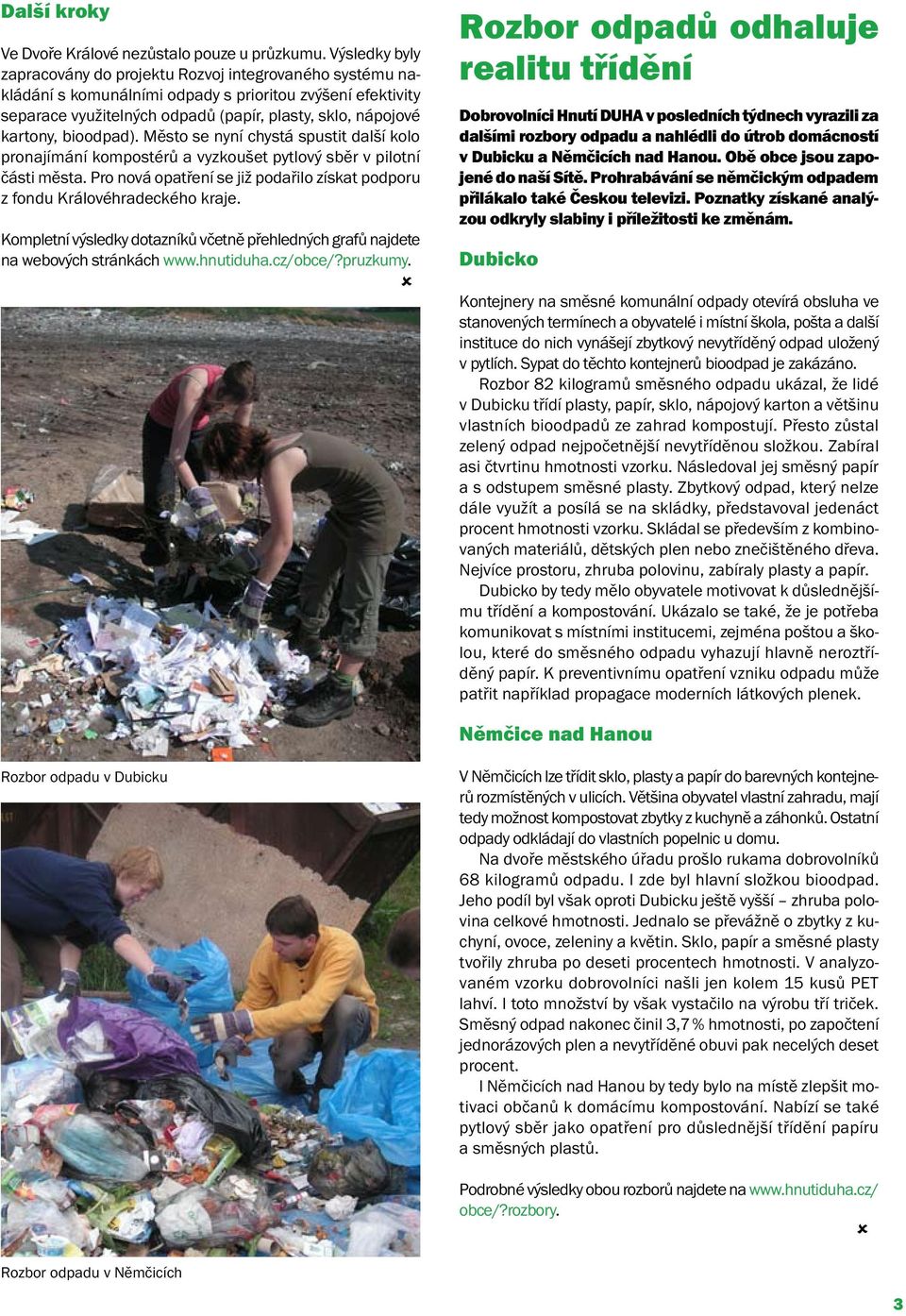bioodpad). Město se nyní chystá spustit další kolo pronajímání kompostérů a vyzkoušet pytlový sběr v pilotní části města.