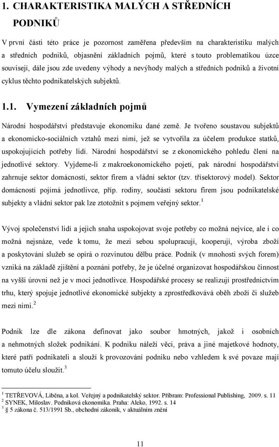 1. Vymezení základních pojmů Národní hospodářství představuje ekonomiku dané země.