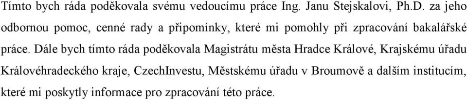 Dále bych tímto ráda poděkovala Magistrátu města Hradce Králové, Krajskému úřadu Královéhradeckého