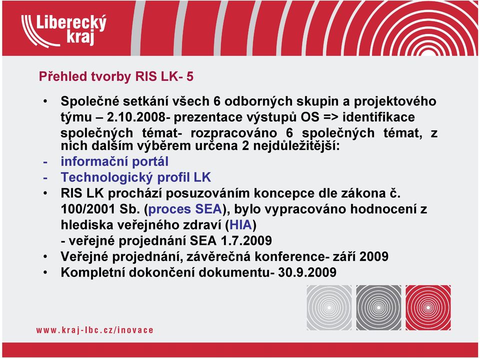 nejdůležitější: - informační portál - Technologický profil LK RIS LK prochází posuzováním koncepce dle zákona č. 100/2001 Sb.