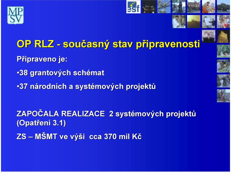 projektů ZAPOČALA ALA REALIZACE 2 systémových projektů