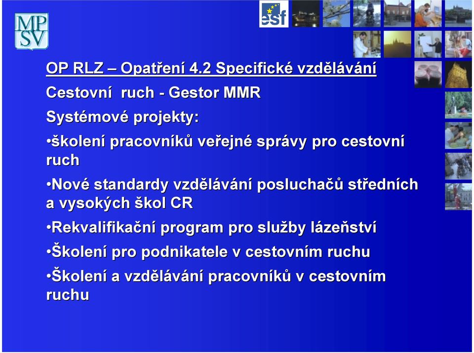 pracovníků veřejn ejné správy pro cestovní ruch Nové standardy vzdělávání posluchačů