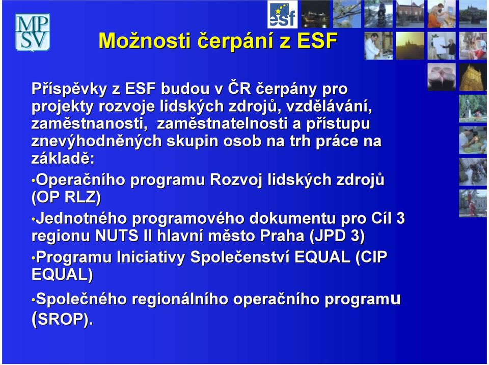 programu Rozvoj lidských zdrojů (OP RLZ) Jednotného programového dokumentu pro Cíl C l 3 regionu NUTS II hlavní město