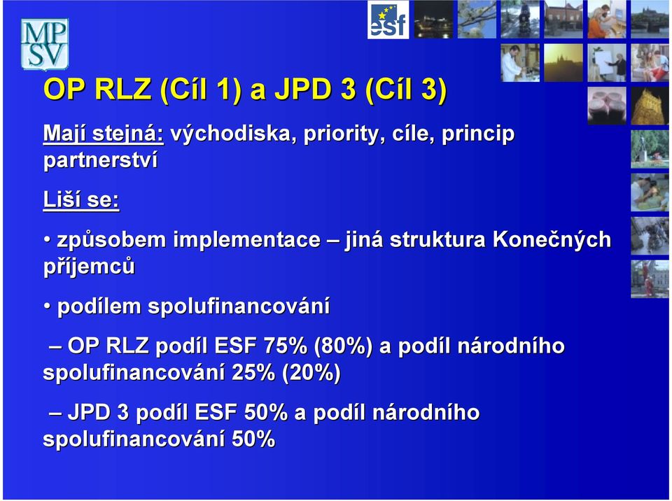 podílem spolufinancování OP RLZ podíl l ESF 75% (80%) a podíl l národnn rodního