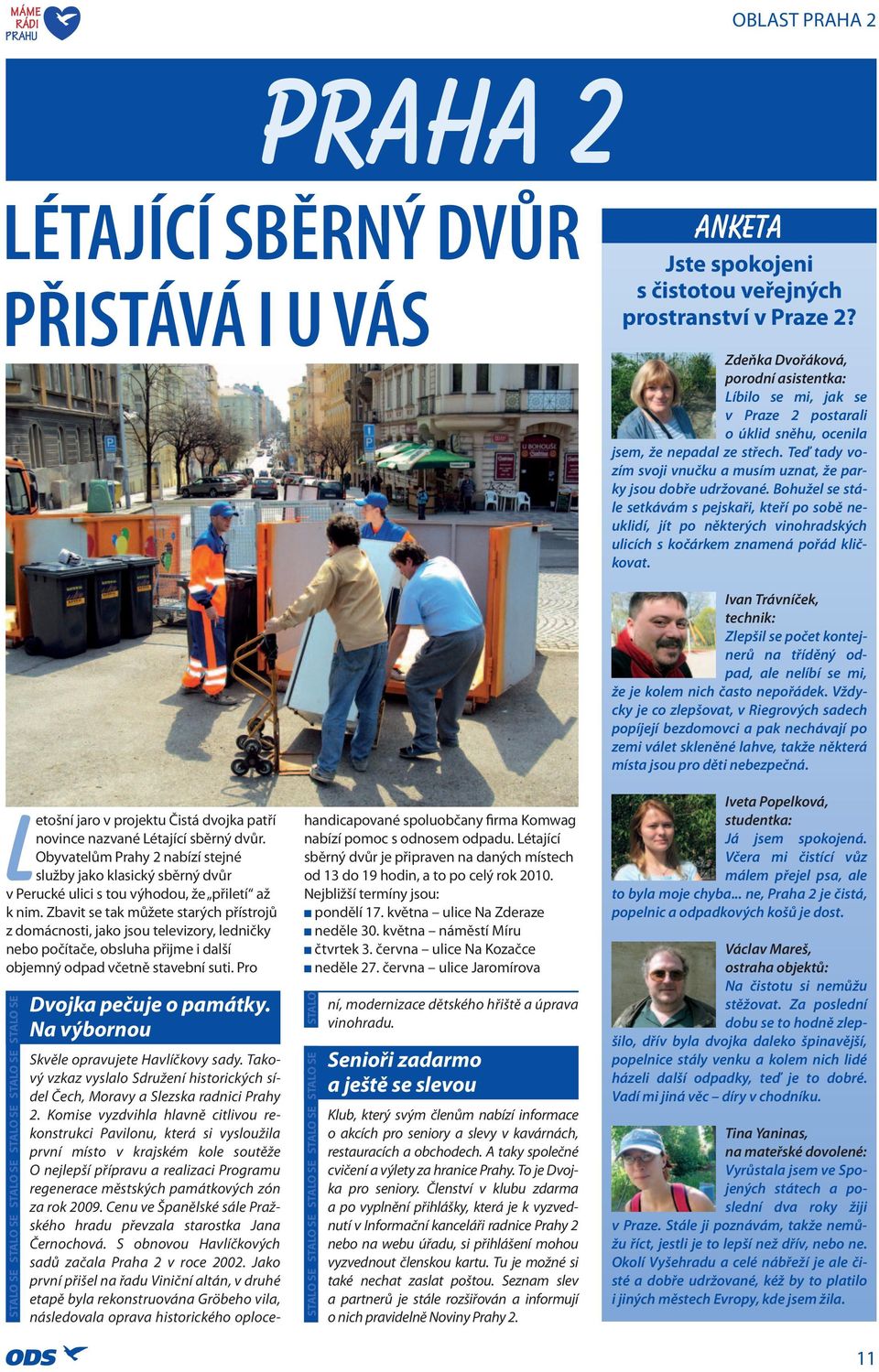 Bohužel se stále setkávám s pejskaři, kteří po sobě neuklidí, jít po některých vinohradských ulicích s kočárkem znamená pořád kličkovat.